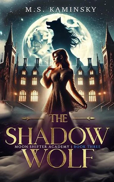 The Shadow Wolf: Moon Shifter Academy, #3