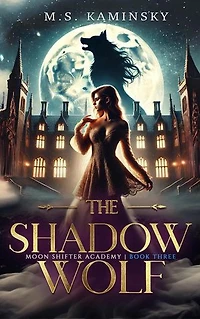 The Shadow Wolf: Moon Shifter Academy, #3