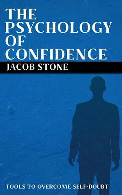 The Psychology of Confidence - Tools to Overcome Self-Doubt