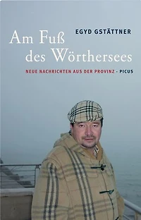 Am Fuß des Wörthersees.: Neue Nachrichten aus der Provinz