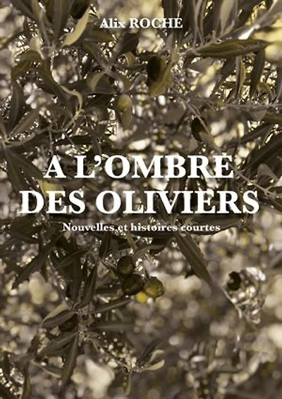 A l'ombre des oliviers: Nouvelles et histoires courtes