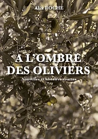 A l'ombre des oliviers: Nouvelles et histoires courtes