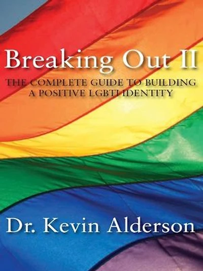 Breaking Out II: The Complete Guide to Building a Positive LGBTI Identity