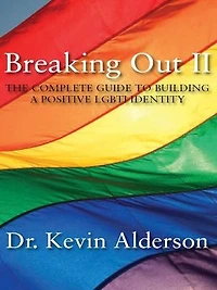 Breaking Out II: The Complete Guide to Building a Positive LGBTI Identity