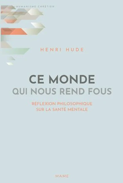 Ce monde qui nous rend fous: réflexion philosophique sur la santé mentale