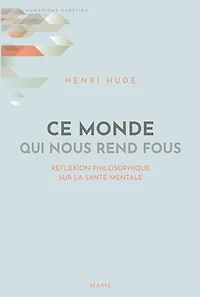 Ce monde qui nous rend fous: réflexion philosophique sur la santé mentale