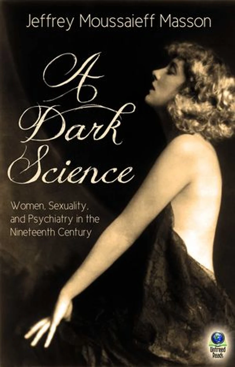 A Dark Science:: Women, Sexuality, and Psychiatry in the Nineteenth Century