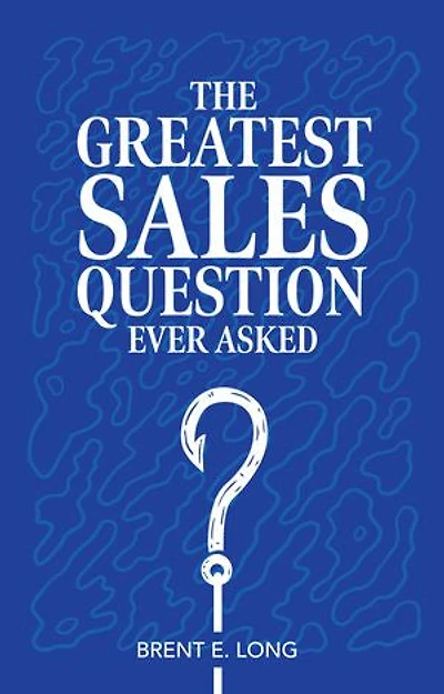 The Greatest Sales Question Ever Asked