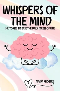 Whispers of the Mind: 30 Stories for Stress Relief, Mindful Thinking, and Compassion