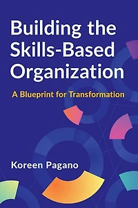 Building the Skills-Based Organization: A Blueprint for Transformation