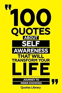 100 Quotes About Self-Awareness That Will Transform Your Life