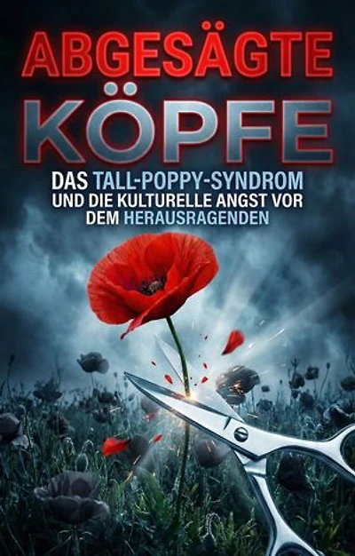 Abgesägte Köpfe: Das Tall-Poppy-Syndrom und die kulturelle Angst vor dem Herausragenden