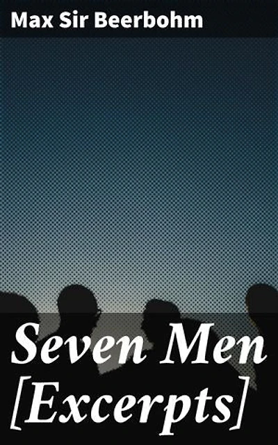 Seven Men [Excerpts]: Enriched edition. Witty Observations of 20th-century British Society