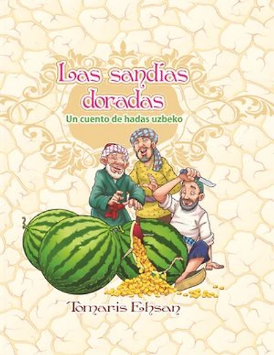 Las sandías doradas: Un Cuento de Hadas Uzbeko