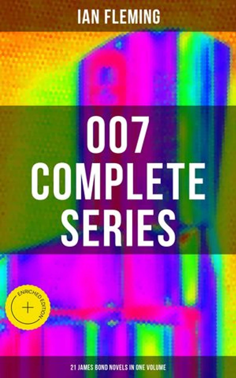 007 Complete Series - 21 James Bond Novels in One Volume: Casino Royale, Dr. No, Diamonds are Forever, You Only Live Twice, Goldfinger, For Your Eyes Only