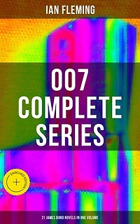 007 Complete Series - 21 James Bond Novels in One Volume: Casino Royale, Dr. No, Diamonds are Forever, You Only Live Twice, Goldfinger, For Your Eyes Only