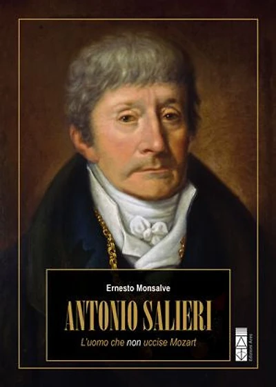 Antonio Salieri: L'uomo che non uccise Mozart
