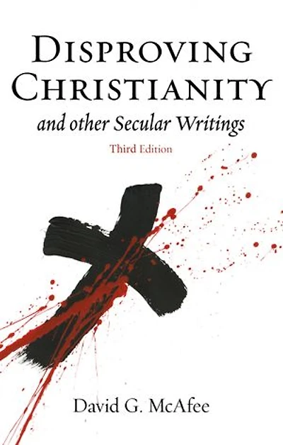 Disproving Christianity And Other Secular Writings (3rd Edition)
