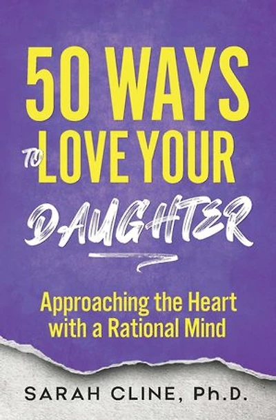 50 Ways to Love Your Daughter: Approaching the Heart With a Rational Mind