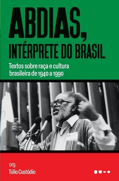Abdias, intérprete do Brasil: Textos sobre raça e cultura brasileira de 1940 a 1990