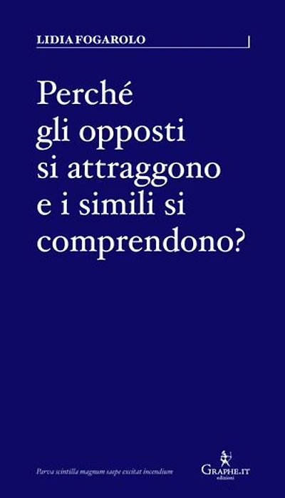 Perché gli opposti si attraggono e i simili si comprendono?: Psico-grafologia dei legami d’amore