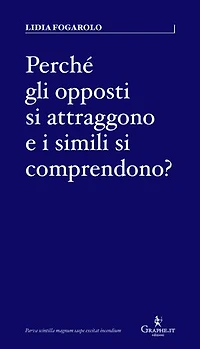 Perché gli opposti si attraggono e i simili si comprendono?: Psico-grafologia dei legami d’amore
