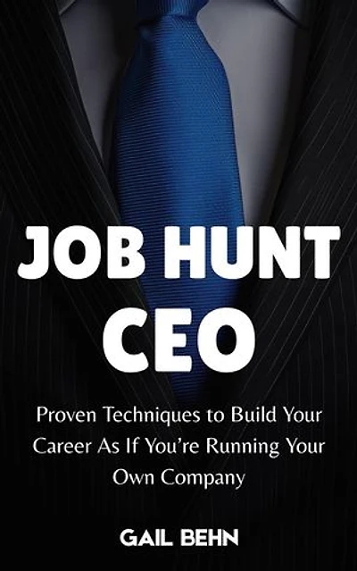 Job Hunt CEO : Proven Techniques to Build Your Career as If You’re Running Your Own Company