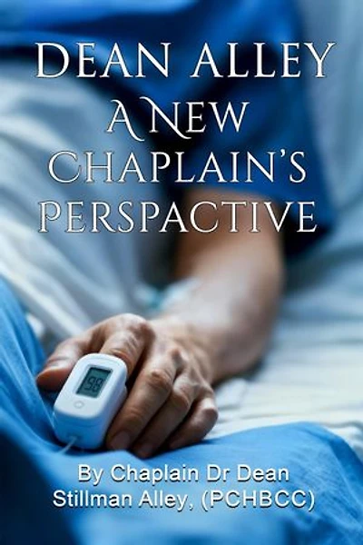 A New Chaplains Perspective: By Rev. Chaplain Dr Dean Stillman Alley, PhD.