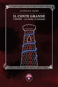 Il Conte Grande: (I SAVOIA, la storia, il romanzo)