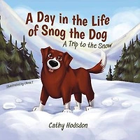 A Day in the Life of Snog the Dog: A Trip to the Snow