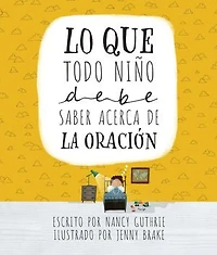 Lo que todo niño debe saber acerca de la oración