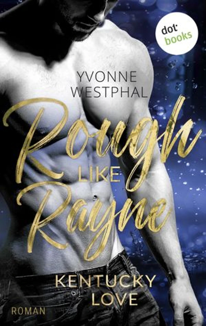 Rough Like Rayne: Roman | Geschwindigkeitsrausch und ein unmoralisches Angebot: eine spicy Fake-Ehe-Romance – Band 3 der Kentucky-Love-Reihe