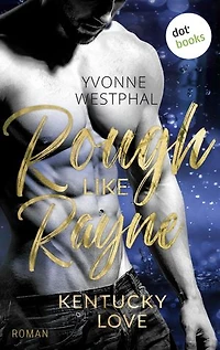 Rough Like Rayne: Roman | Geschwindigkeitsrausch und ein unmoralisches Angebot: eine spicy Fake-Ehe-Romance – Band 3 der Kentucky-Love-Reihe