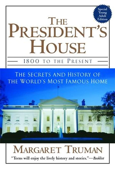 the President's House: 1800 to Present Secrets and History of World's Most Famous Home