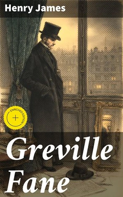 Greville Fane: Enriched edition. Exploring Complex Emotions and Societal Expectations in a Literary Masterpiece