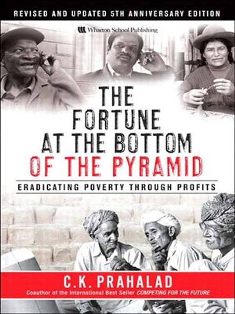 Fortune at the Bottom of the Pyramid, Revised and Updated 5th Anniversary Edition, The: Eradicating Poverty Through Profits