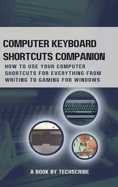 Computer keyboard shortcuts companion: How to Use Your Computer Keyboard for Everything from Writing to Gaming for windows