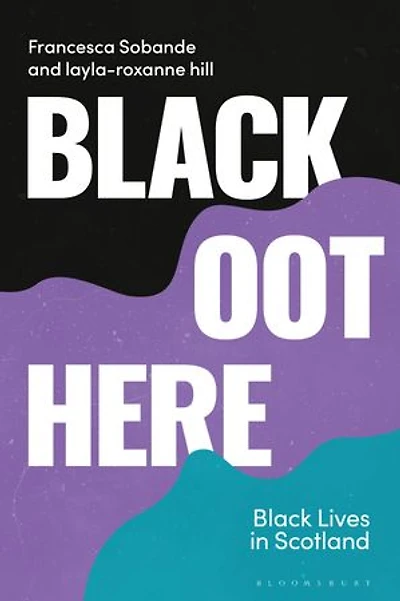 Black Oot Here: Lives Scotland