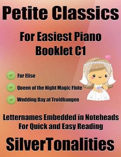 Petite Classics for Easiest Piano Booklet C1 – Fur Elise Queen of the Night Magic Flute Wedding Day At Troldhaugen Letter Names Embedded In Noteheads for Quick and Easy Reading