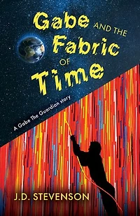 Gabe and the Fabric of Time: A Gabe The Guardian story