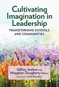 Cultivating Imagination Leadership: Transforming Schools and Communities