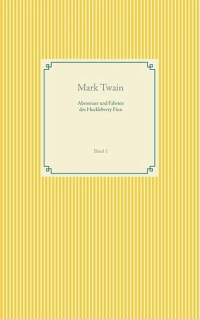 Abenteuer und Fahrten des Huckleberry Finn: Band 1
