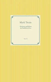 Abenteuer und Fahrten des Huckleberry Finn: Band 1