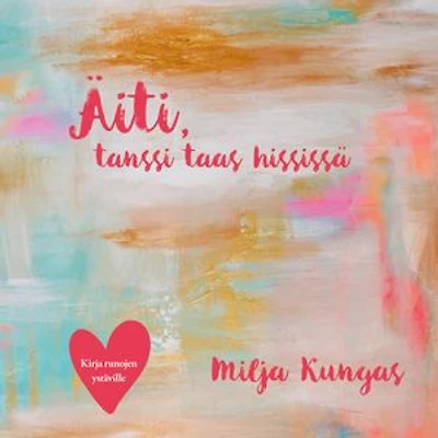 Äiti, tanssi taas hississä: Kirja runojen ystäville