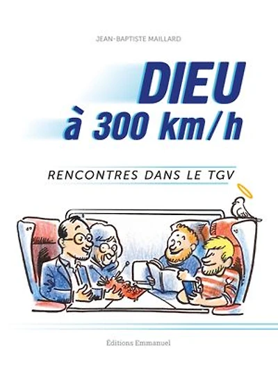 Dieu à 300km/h: Rencontres dans le TGV