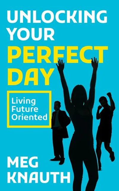 Unlocking Your Perfect Day: Living Future-Oriented
