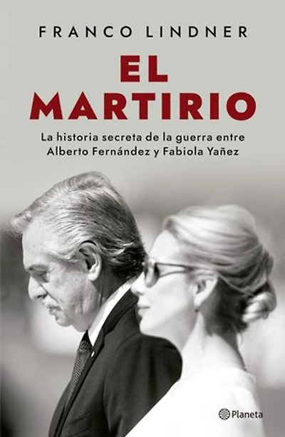 El martirio: La historia secreta de la guerra entre Alberto Fernández y Fabiola Yañez