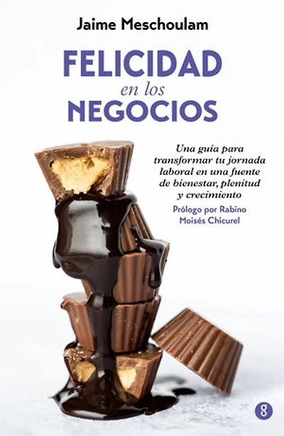 Felicidad en los negocios: Una guía para transformar tu jornada laboral en una fuente de bienestar, plenitud y crecimiento