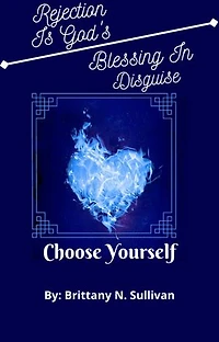 Rejection is God's Blessing In Disguise(Choose Yourself)
