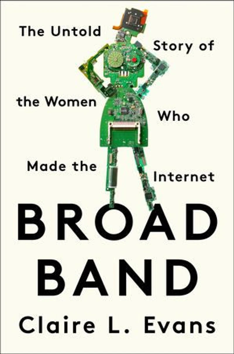 Broad Band: The Untold Story Of Women Who Made Internet